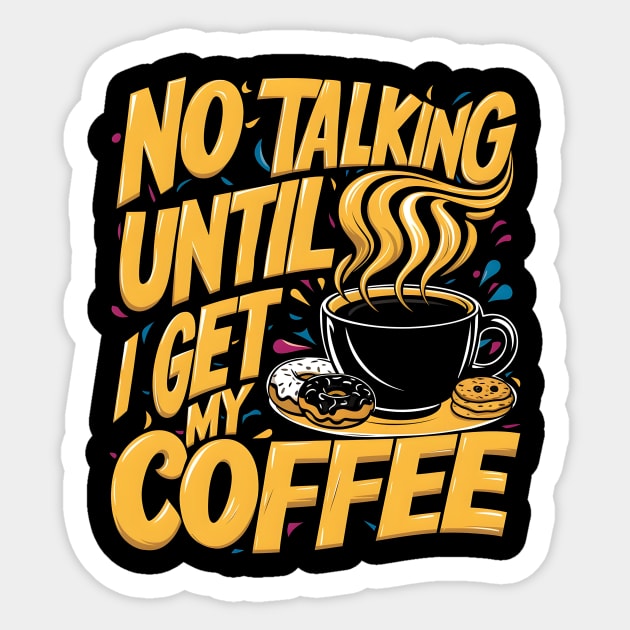 Steamy Sips: No Talking Until I Get My Coffee Sticker by ShopFusion